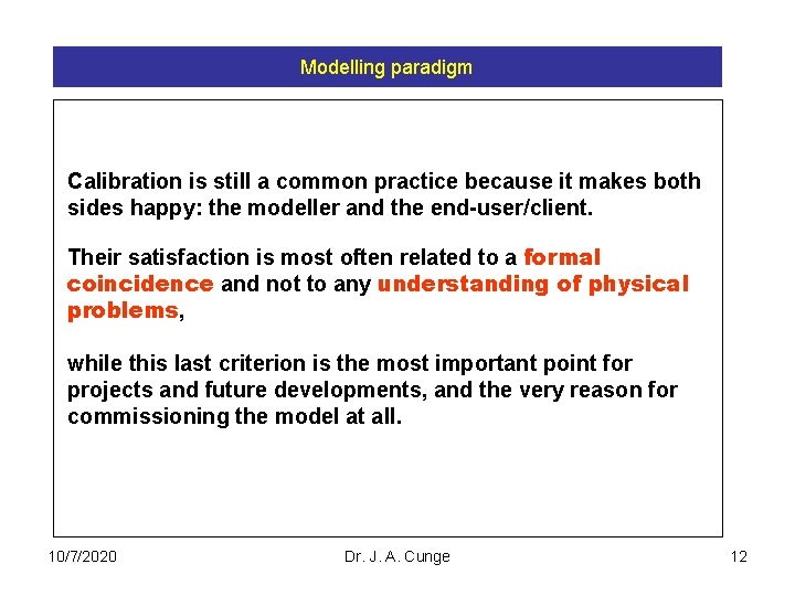 Modelling paradigm Calibration is still a common practice because it makes both sides happy: