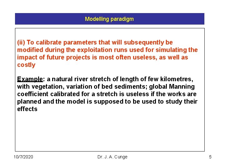 Modelling paradigm (ii) To calibrate parameters that will subsequently be modified during the exploitation