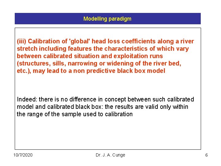 Modelling paradigm (iii) Calibration of 'global' head loss coefficients along a river stretch including