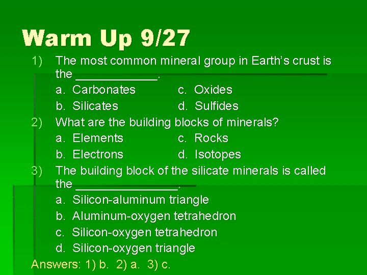Warm Up 9/27 1) The most common mineral group in Earth’s crust is the