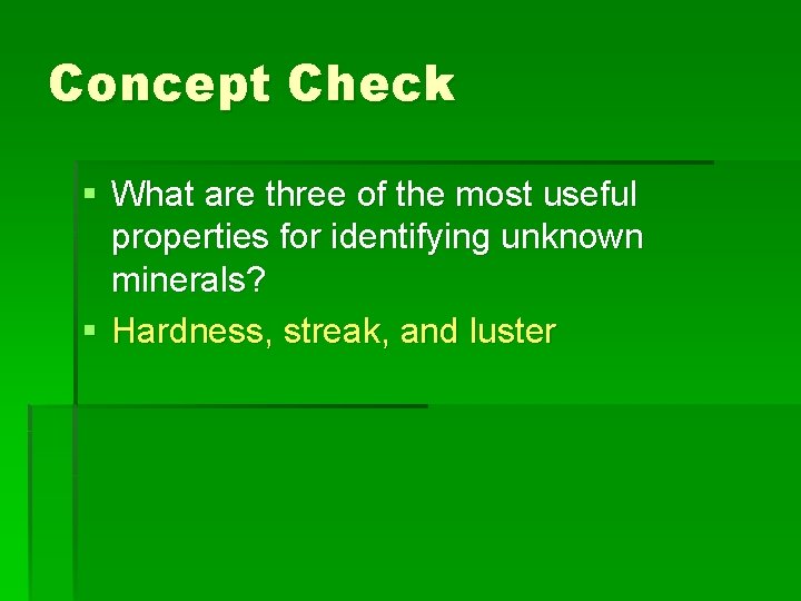 Concept Check § What are three of the most useful properties for identifying unknown