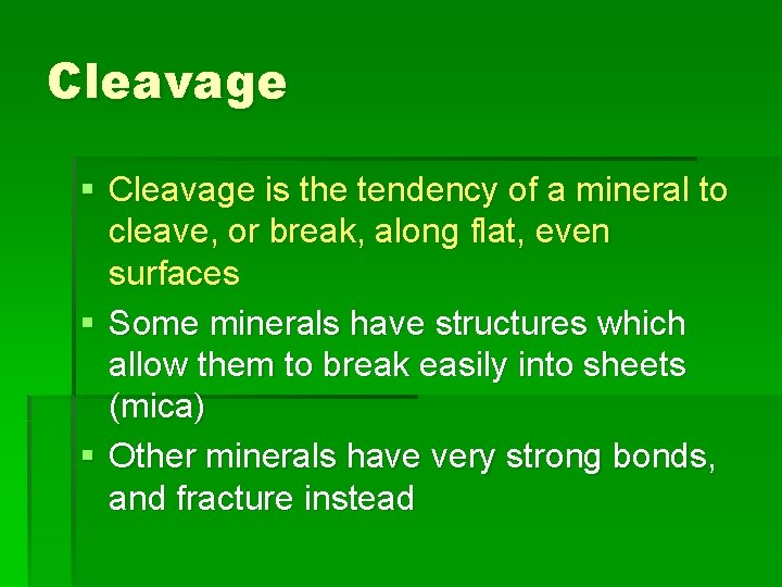 Cleavage § Cleavage is the tendency of a mineral to cleave, or break, along