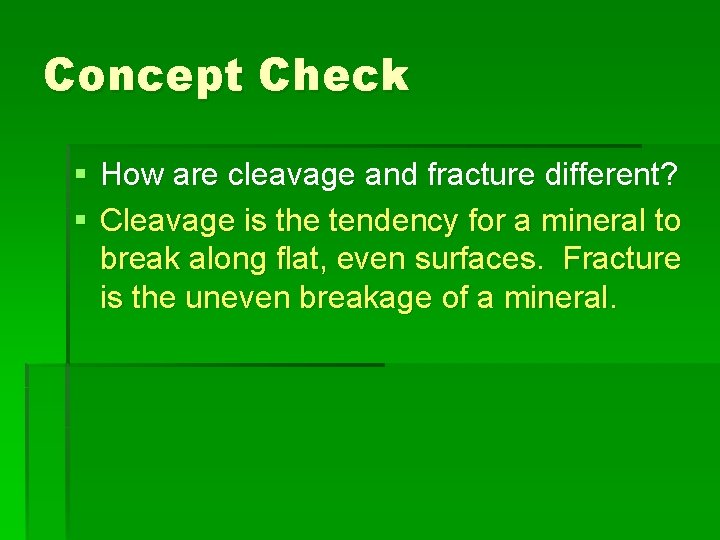 Concept Check § How are cleavage and fracture different? § Cleavage is the tendency
