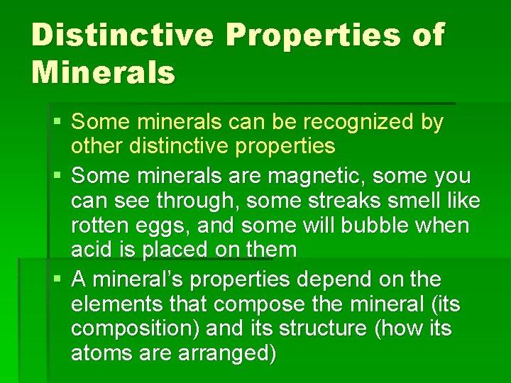 Distinctive Properties of Minerals § Some minerals can be recognized by other distinctive properties