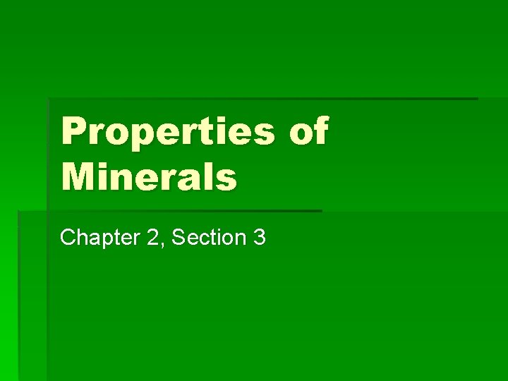 Properties of Minerals Chapter 2, Section 3 