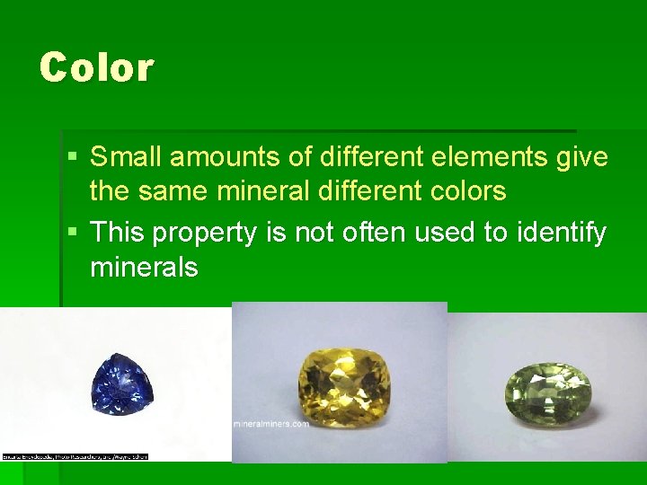 Color § Small amounts of different elements give the same mineral different colors §