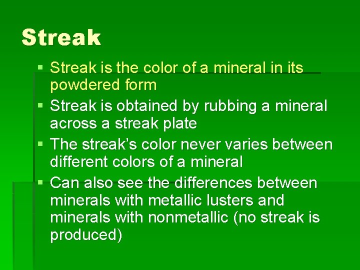 Streak § Streak is the color of a mineral in its powdered form §