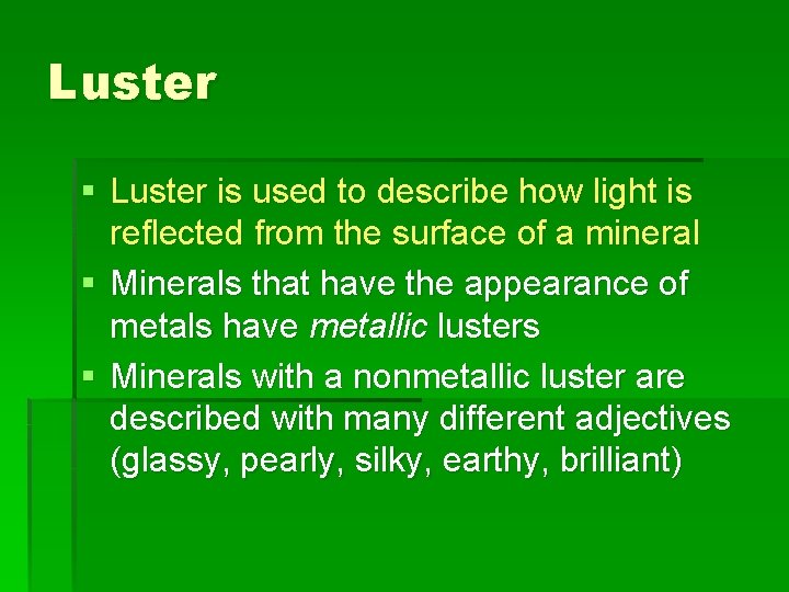 Luster § Luster is used to describe how light is reflected from the surface