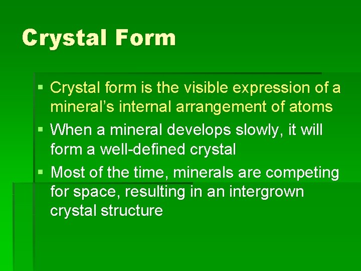 Crystal Form § Crystal form is the visible expression of a mineral’s internal arrangement