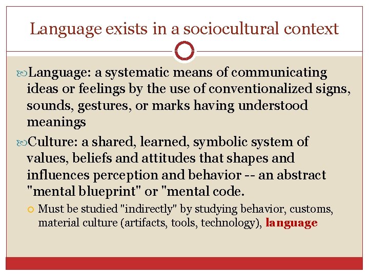 Language exists in a sociocultural context Language: a systematic means of communicating ideas or Language exists in a sociocultural context Language: a systematic means of communicating ideas or