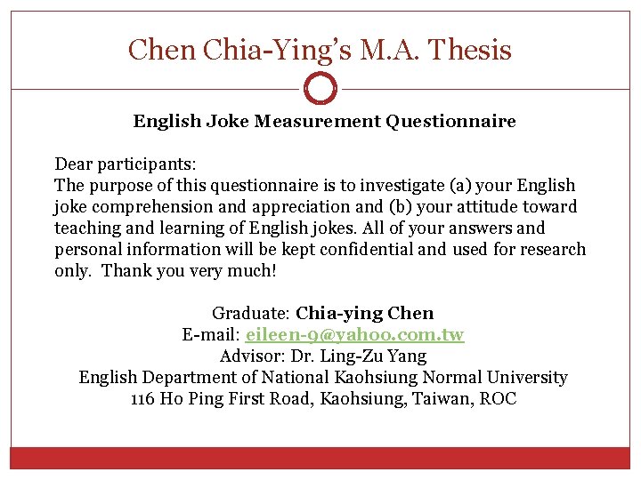 Chen Chia-Ying’s M. A. Thesis English Joke Measurement Questionnaire Dear participants: The purpose of Chen Chia-Ying’s M. A. Thesis English Joke Measurement Questionnaire Dear participants: The purpose of