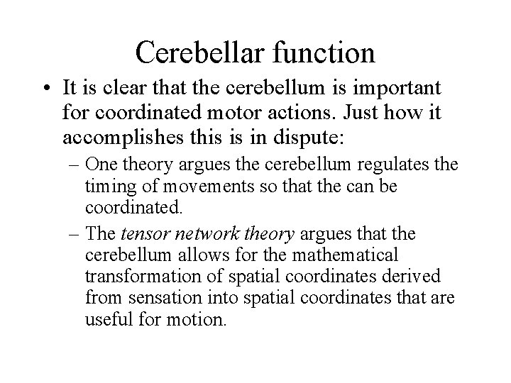 Cerebellar function • It is clear that the cerebellum is important for coordinated motor