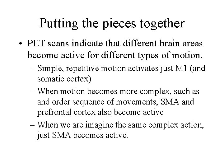 Putting the pieces together • PET scans indicate that different brain areas become active