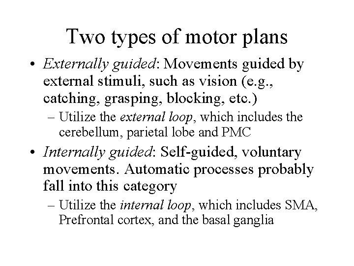 Two types of motor plans • Externally guided: Movements guided by external stimuli, such