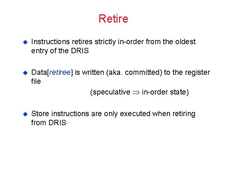 Retire u Instructions retires strictly in order from the oldest entry of the DRIS