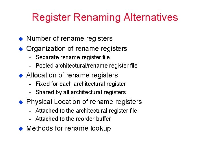 Register Renaming Alternatives u u Number of rename registers Organization of rename registers Separate