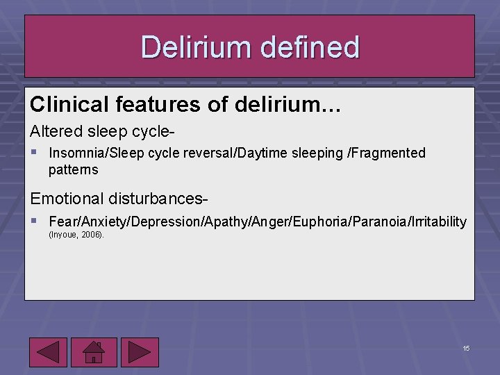 Delirium defined Clinical features of delirium… Altered sleep cycle§ Insomnia/Sleep cycle reversal/Daytime sleeping /Fragmented