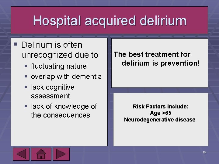 Hospital acquired delirium § Delirium is often unrecognized due to § fluctuating nature §