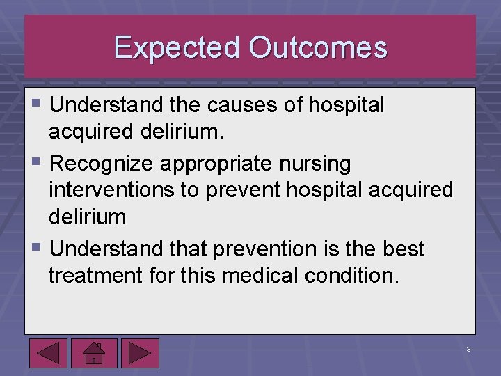 Expected Outcomes § Understand the causes of hospital acquired delirium. § Recognize appropriate nursing