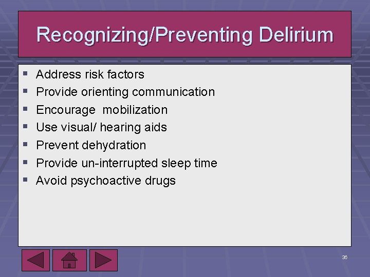 Recognizing/Preventing Delirium § § § § Address risk factors Provide orienting communication Encourage mobilization