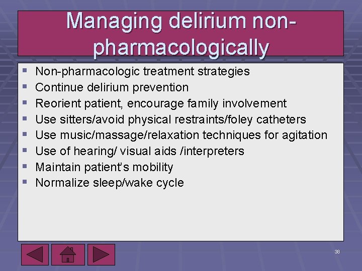 Managing delirium nonpharmacologically § § § § Non-pharmacologic treatment strategies Continue delirium prevention Reorient
