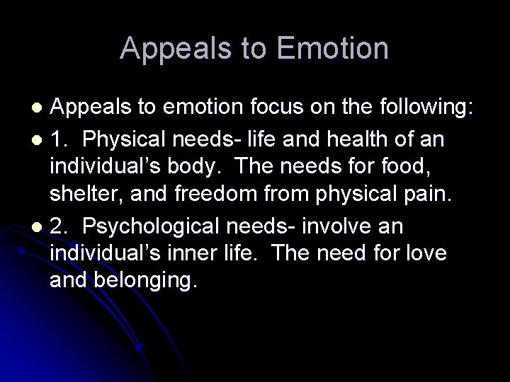 Appeals to Emotion Appeals to emotion focus on the following: l 1. Physical needs-