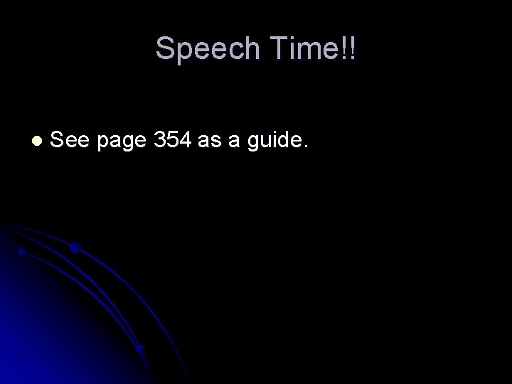 Speech Time!! l See page 354 as a guide. 