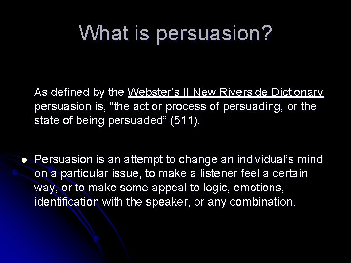 What is persuasion? As defined by the Webster’s II New Riverside Dictionary persuasion is,