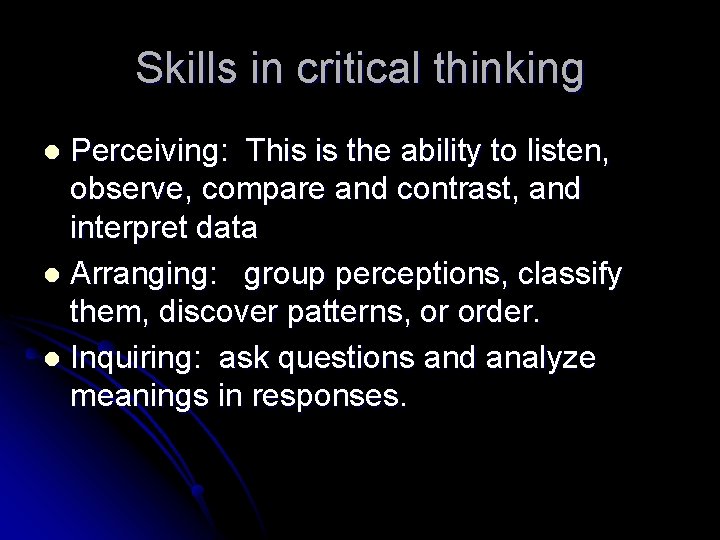 Skills in critical thinking Perceiving: This is the ability to listen, observe, compare and