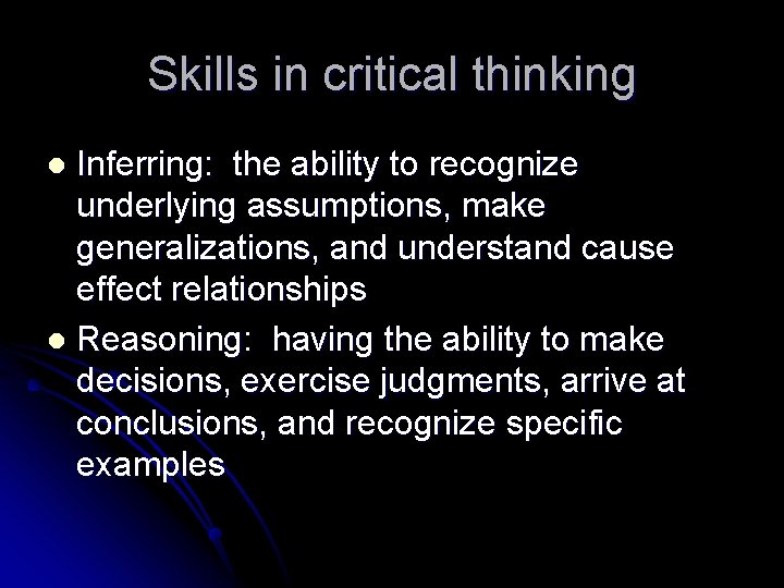 Skills in critical thinking Inferring: the ability to recognize underlying assumptions, make generalizations, and