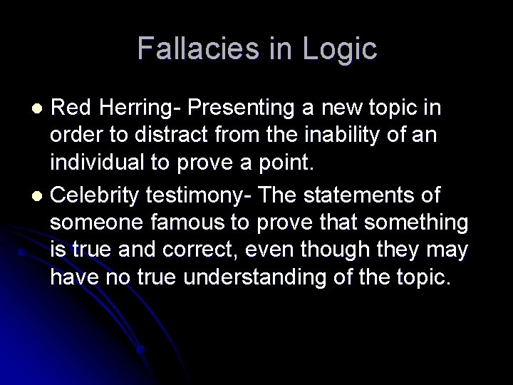 Fallacies in Logic Red Herring- Presenting a new topic in order to distract from