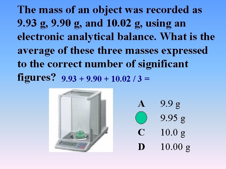 The mass of an object was recorded as 9. 93 g, 9. 90 g, The mass of an object was recorded as 9. 93 g, 9. 90 g,