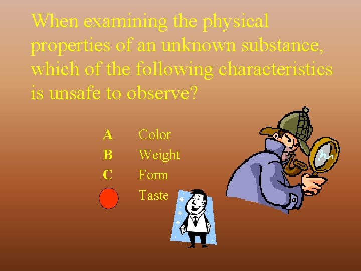When examining the physical properties of an unknown substance, which of the following characteristics When examining the physical properties of an unknown substance, which of the following characteristics
