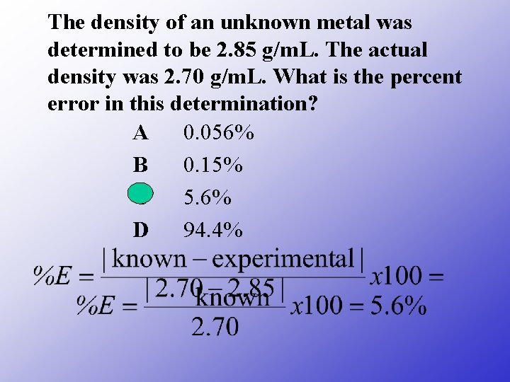 The density of an unknown metal was determined to be 2. 85 g/m. L. The density of an unknown metal was determined to be 2. 85 g/m. L.