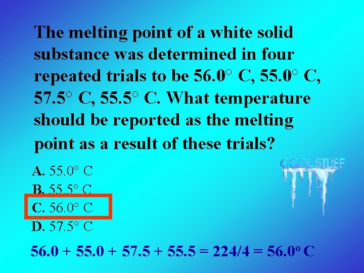 The melting point of a white solid substance was determined in four repeated trials The melting point of a white solid substance was determined in four repeated trials