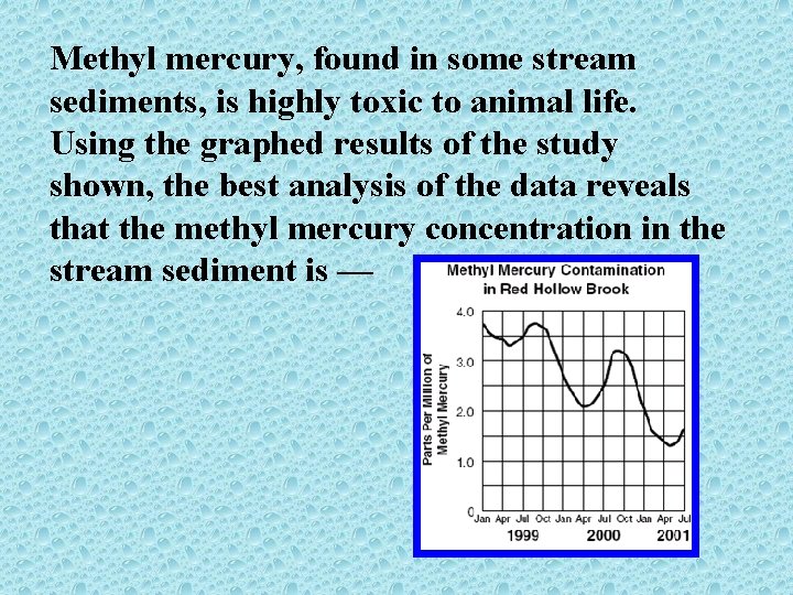 Methyl mercury, found in some stream sediments, is highly toxic to animal life. Using Methyl mercury, found in some stream sediments, is highly toxic to animal life. Using