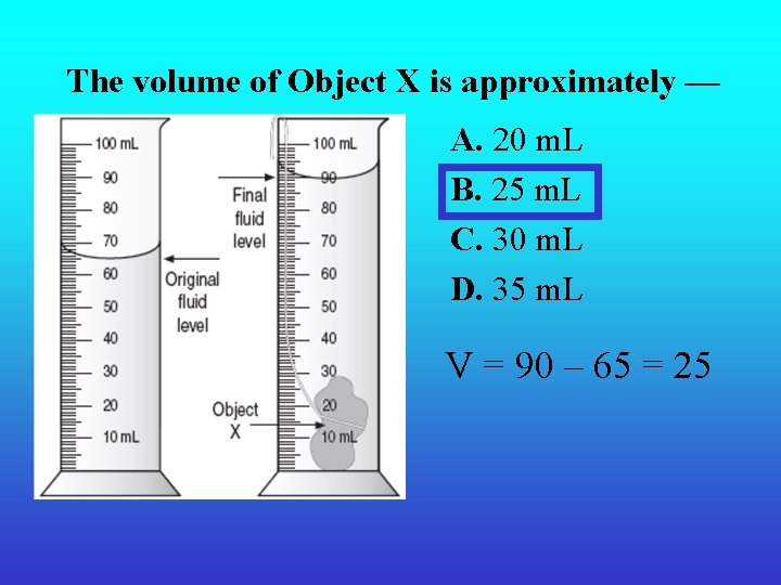 The volume of Object X is approximately — A. 20 m. L B. 25 The volume of Object X is approximately — A. 20 m. L B. 25