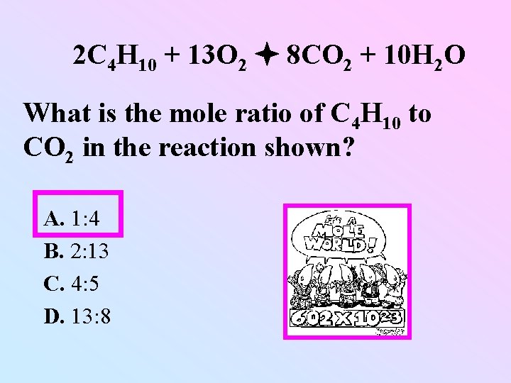 2 C 4 H 10 + 13 O 2 8 CO 2 + 2 C 4 H 10 + 13 O 2 8 CO 2 +