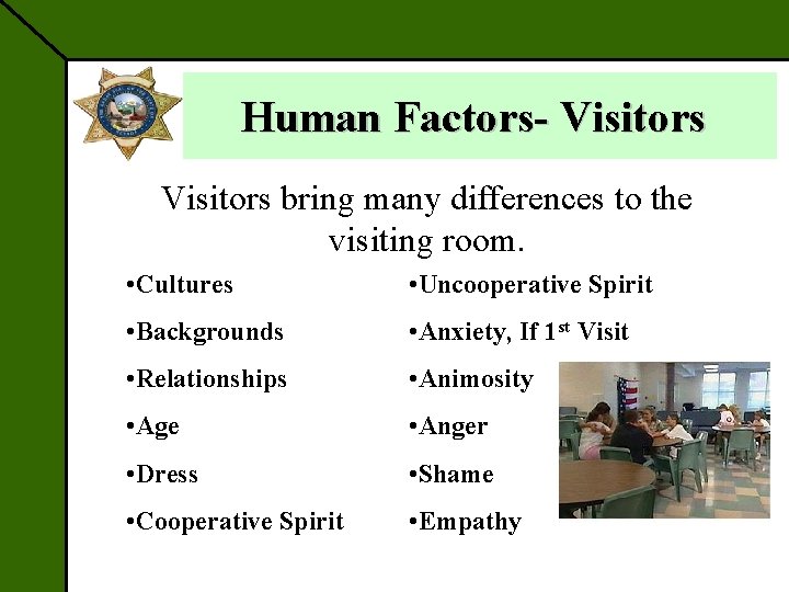 Human Factors- Visitors bring many differences to the visiting room. • Cultures • Uncooperative