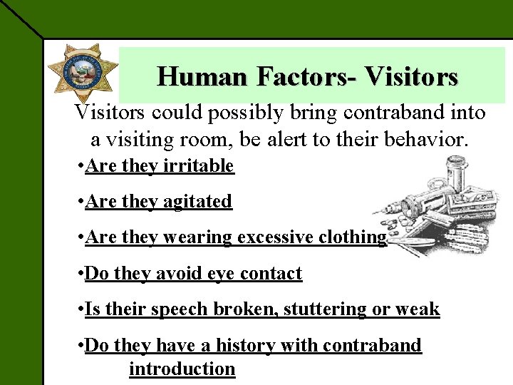 Human Factors- Visitors could possibly bring contraband into a visiting room, be alert to