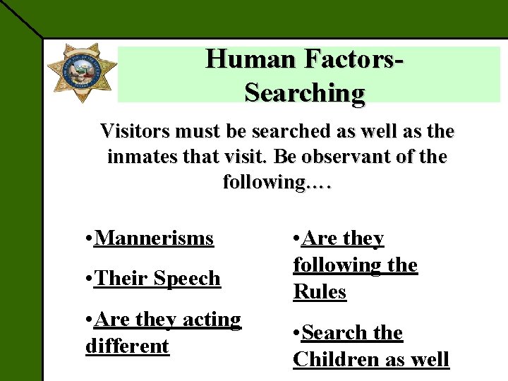 Human Factors. Searching Visitors must be searched as well as the inmates that visit.