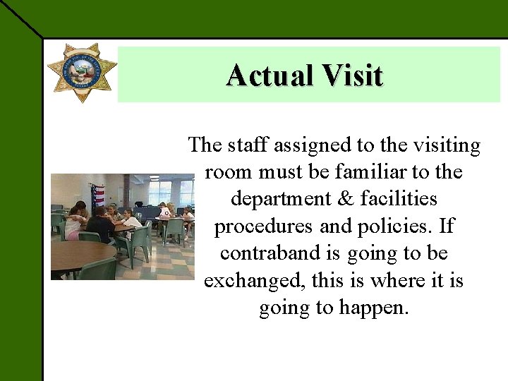 Actual Visit The staff assigned to the visiting room must be familiar to the