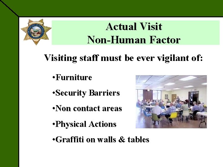 Actual Visit Non-Human Factor Visiting staff must be ever vigilant of: • Furniture •