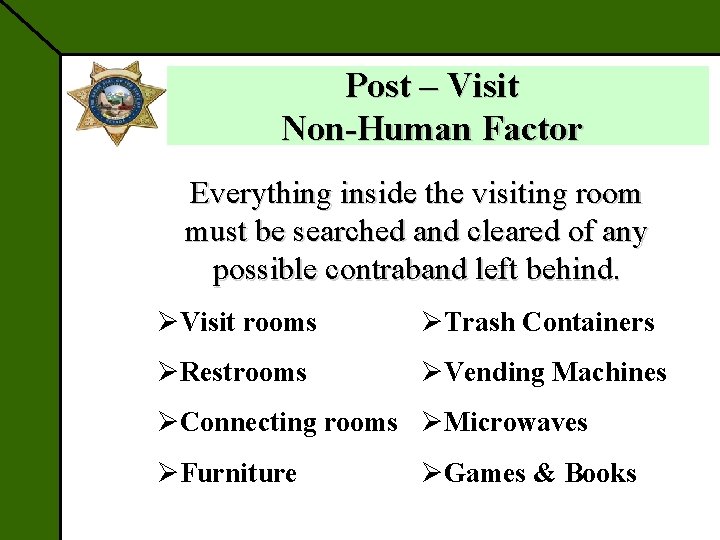Post – Visit Non-Human Factor Everything inside the visiting room must be searched and