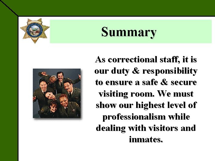 Summary As correctional staff, it is our duty & responsibility to ensure a safe