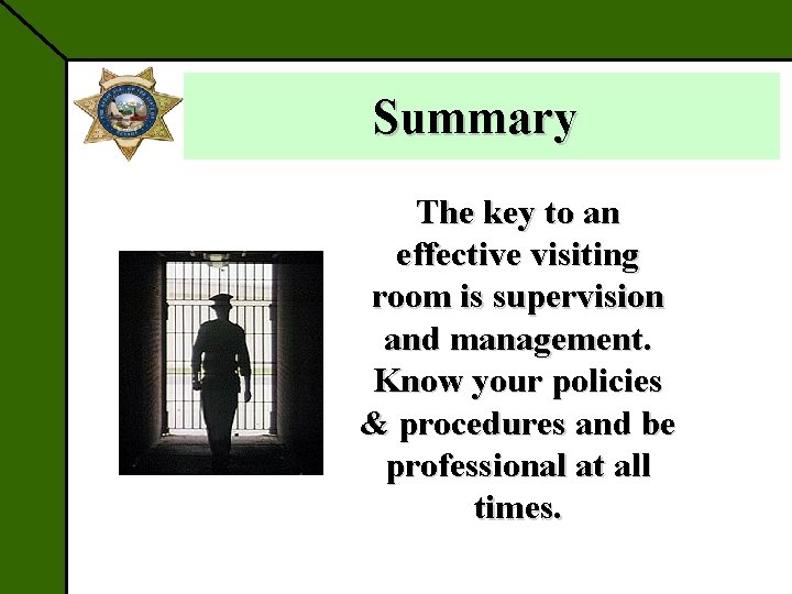 Summary The key to an effective visiting room is supervision and management. Know your