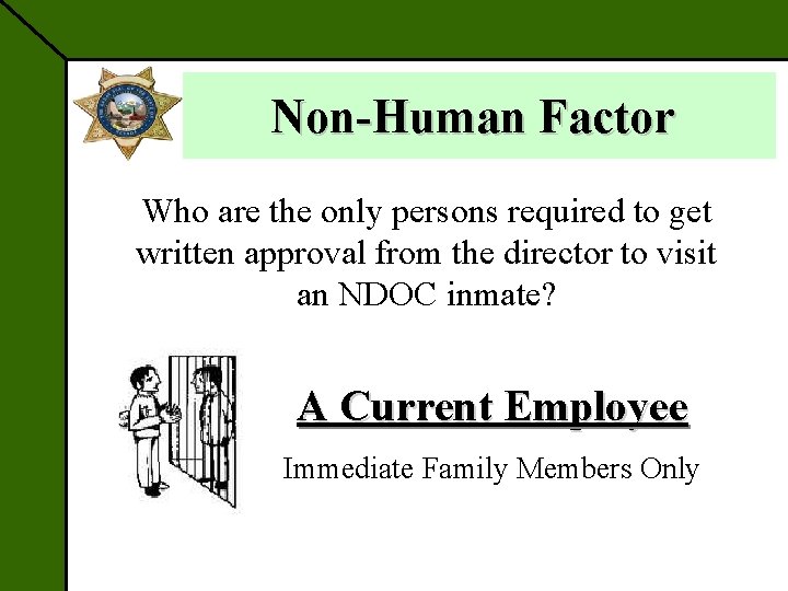 Non-Human Factor Who are the only persons required to get written approval from the