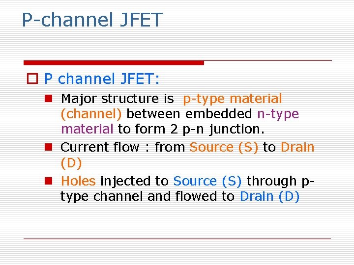 P-channel JFET o P channel JFET: n Major structure is p-type material (channel) between