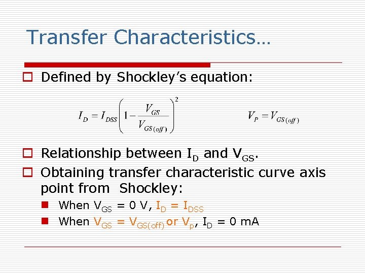 Transfer Characteristics… o Defined by Shockley’s equation: o Relationship between ID and VGS. o