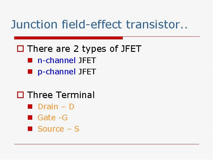 Junction field-effect transistor. . o There are 2 types of JFET n n-channel JFET